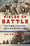 Fields of Battle: Pearl Harbor, the Rose Bowl, and the Boys Who Went to War